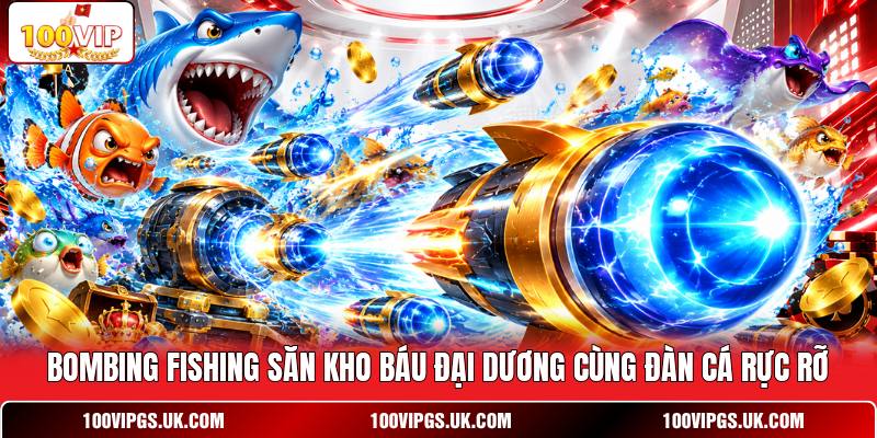 Bombing Fishing săn kho báu đại dương cùng đàn cá rực rỡ