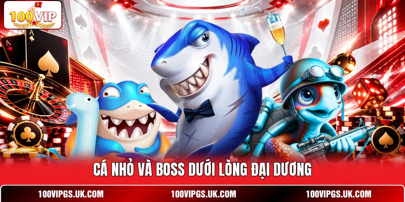 Cá nhỏ và boss dưới lòng đại dương