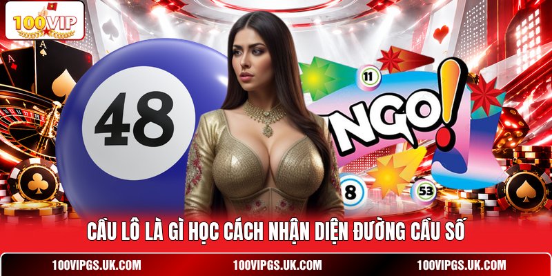 Cầu lô là gì học cách nhận diện đường cầu số