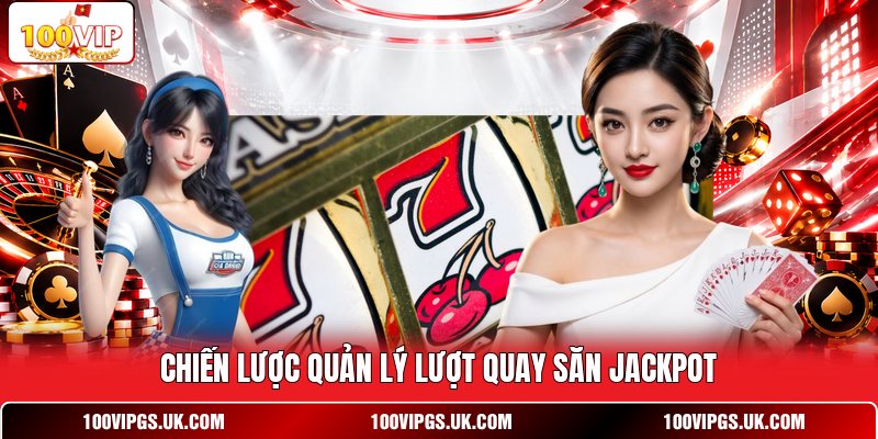 Chiến lược quản lý lượt quay săn Jackpot