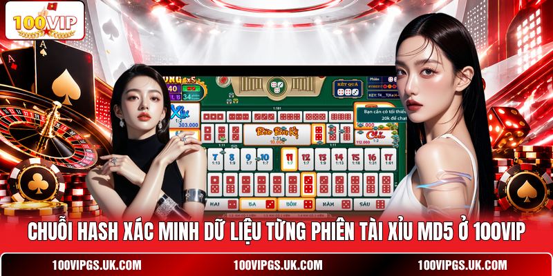Chuỗi hash xác minh dữ liệu từng phiên tài xỉu MD5 ở 100VIP