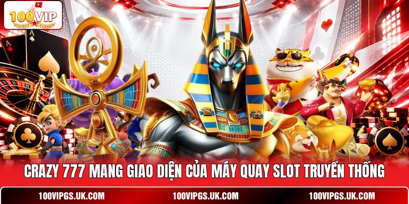 Crazy 777 mang giao diện của máy quay slot truyền thống