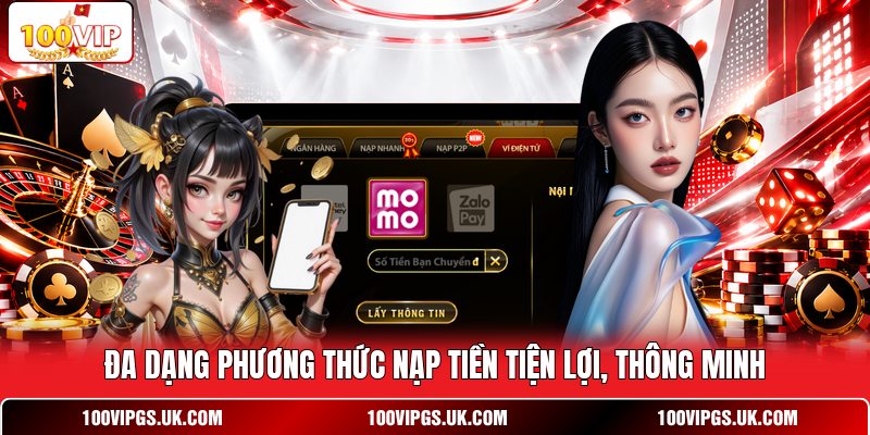 Đa dạng phương thức nạp tiền tiện lợi, thông minh