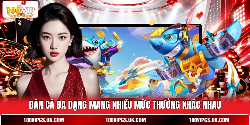 Đàn cá đa dạng mang nhiều mức thưởng khác nhau