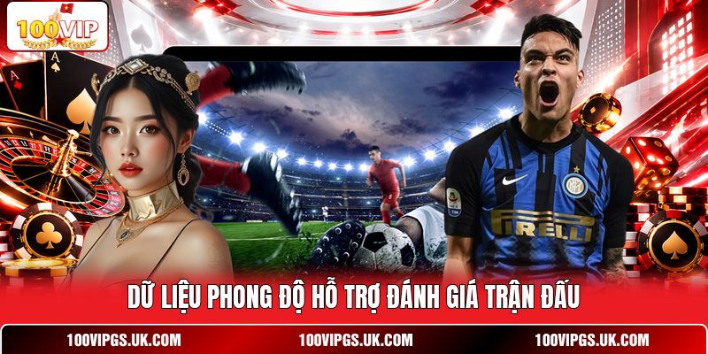 Dữ liệu phong độ hỗ trợ đánh giá trận đấu