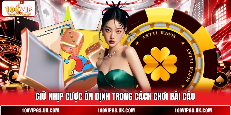 Giữ nhịp cược ổn định trong cách chơi bài cào