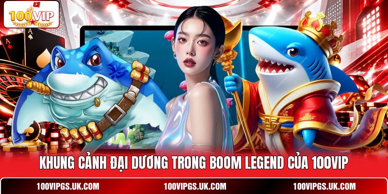 Khung cảnh đại dương trong Boom Legend của 100VIP