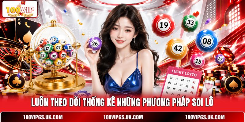 Luôn theo dõi thống kê những phương pháp soi lô