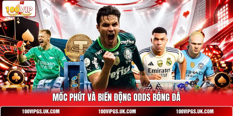 Mốc phút và biến động odds bóng đá