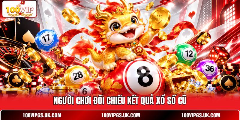 Người chơi đối chiếu kết quả xổ số cũ