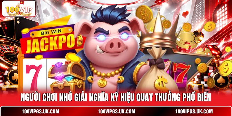 Người chơi nhớ giải nghĩa ký hiệu quay thưởng phổ biến