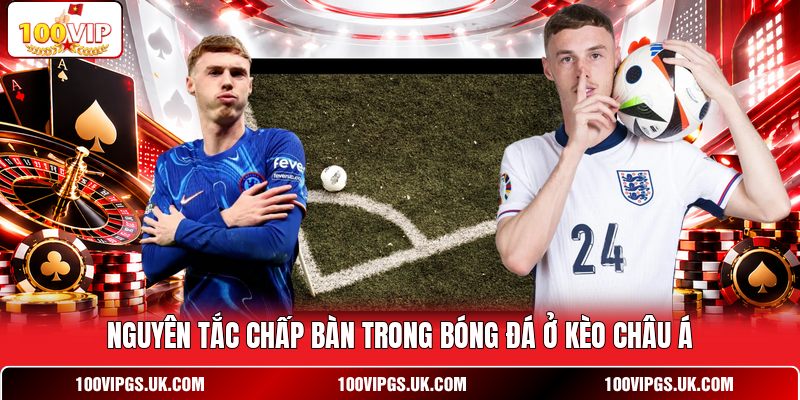 Nguyên tắc chấp bàn trong bóng đá ở kèo châu Á