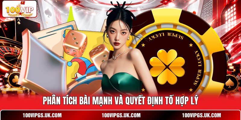 Phân tích bài mạnh và quyết định tố hợp lý