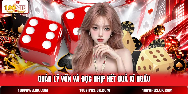Quản lý vốn và đọc nhịp kết quả xí ngầu