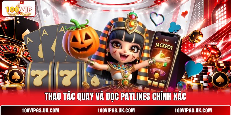 Thao tác quay và đọc paylines chính xác