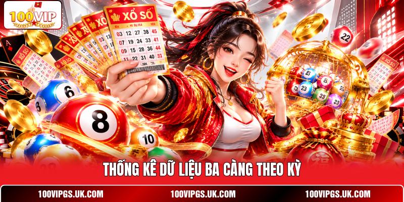 Thống kê dữ liệu ba càng theo kỳ