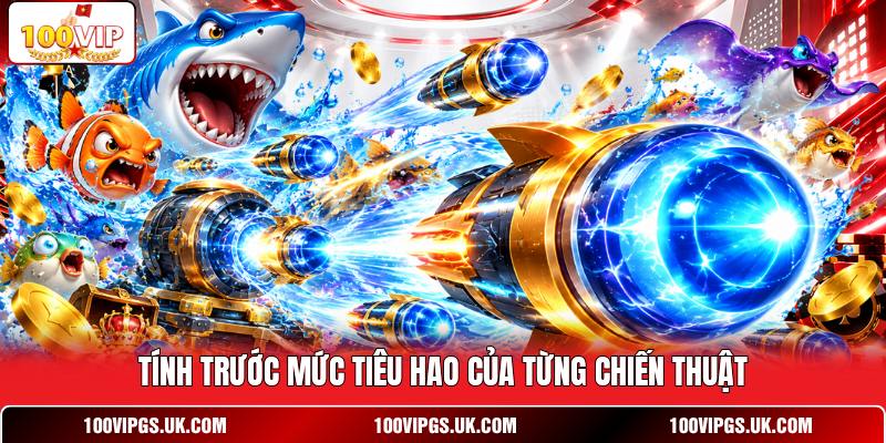 Tính trước mức tiêu hao của từng chiến thuật