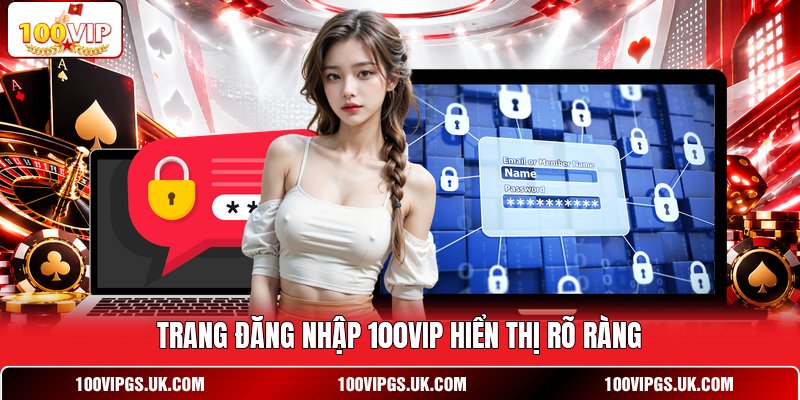 Trang đăng nhập 100VIP hiển thị rõ ràng